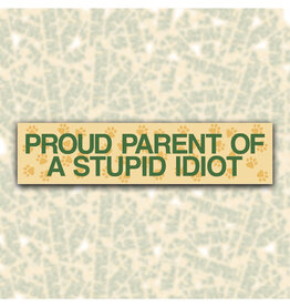 Proud Parent of a Stupid Idiot Bumper Sticker