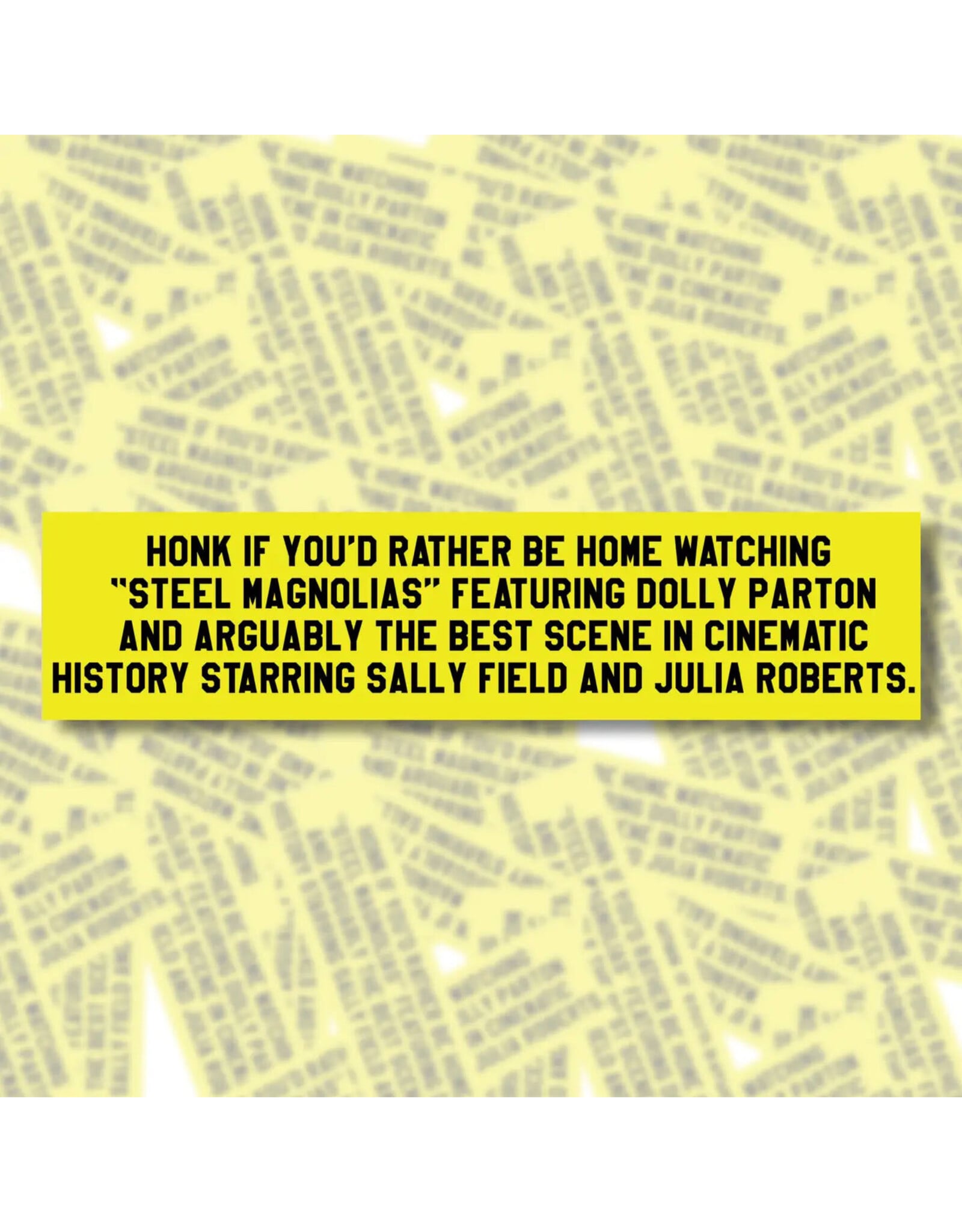 Steel Magnolias Bumper Sticker