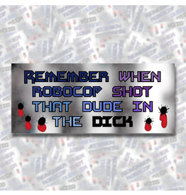 Remember When RoboCop Shot That Dude in the Dick Bumper Sticker