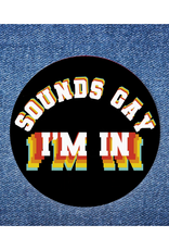 Sounds Gay I'm In Button