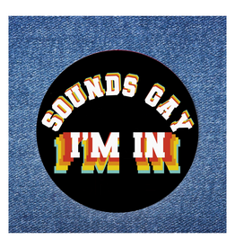 Sounds Gay I'm In Button