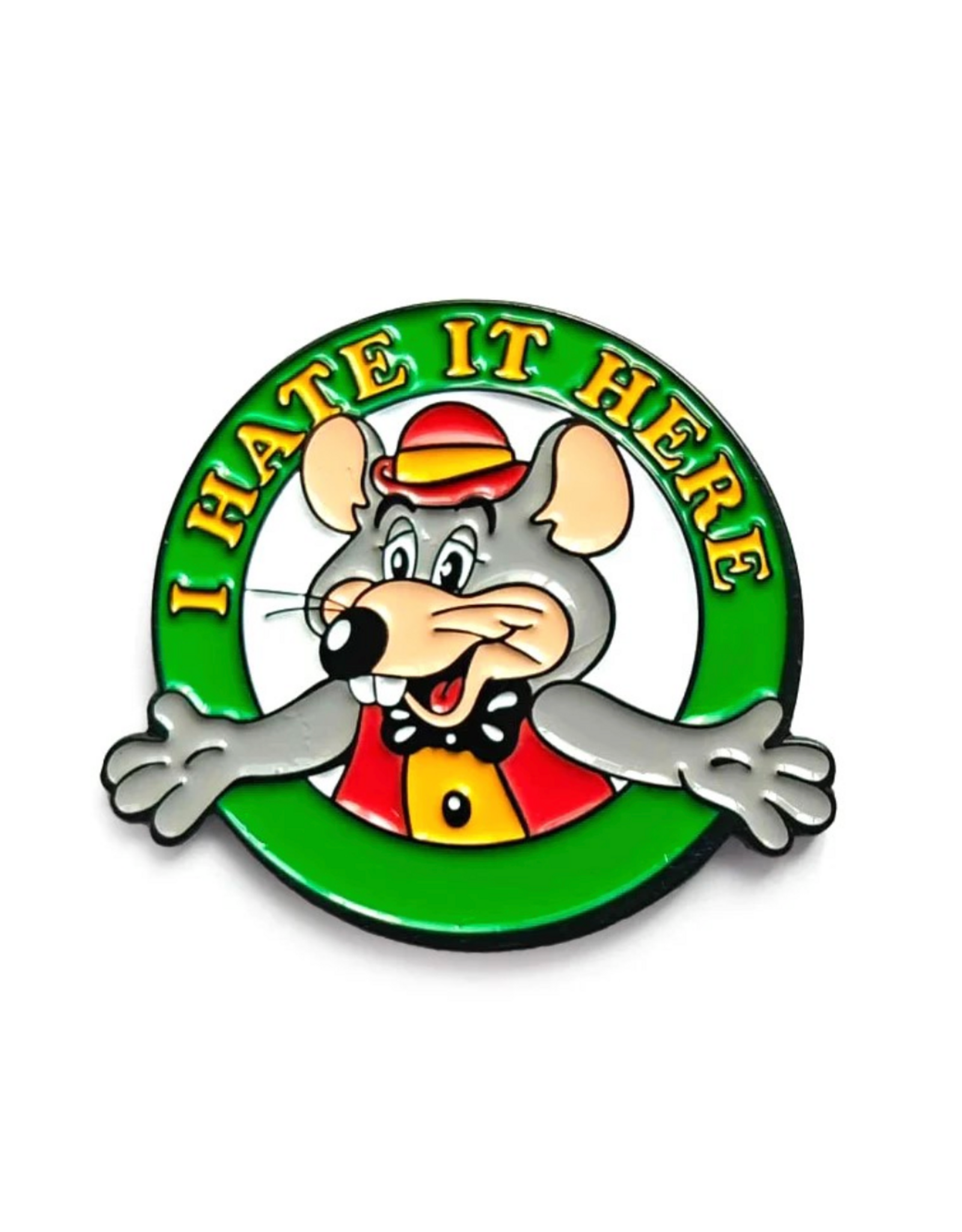 I Hate It Here Chuck E Cheese Enamel Pin