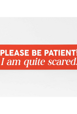 Please Be Patient I Am Quite Scared Sticker