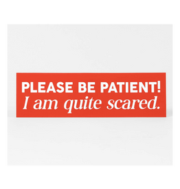 Please Be Patient I Am Quite Scared Sticker