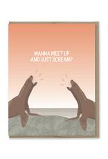 Wanna Meet Up and Just Scream Greeting Card