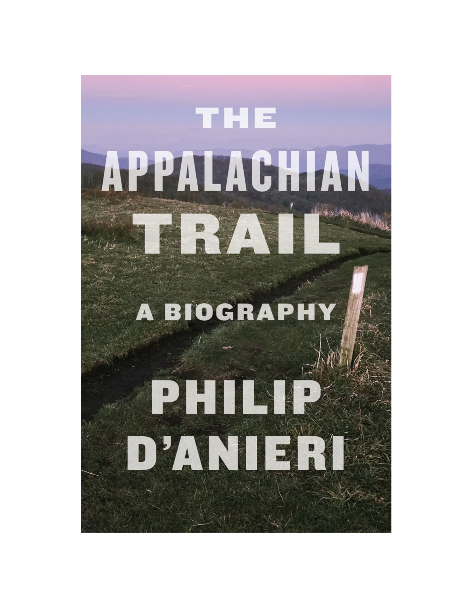 The Appalachian Trail : A Biography