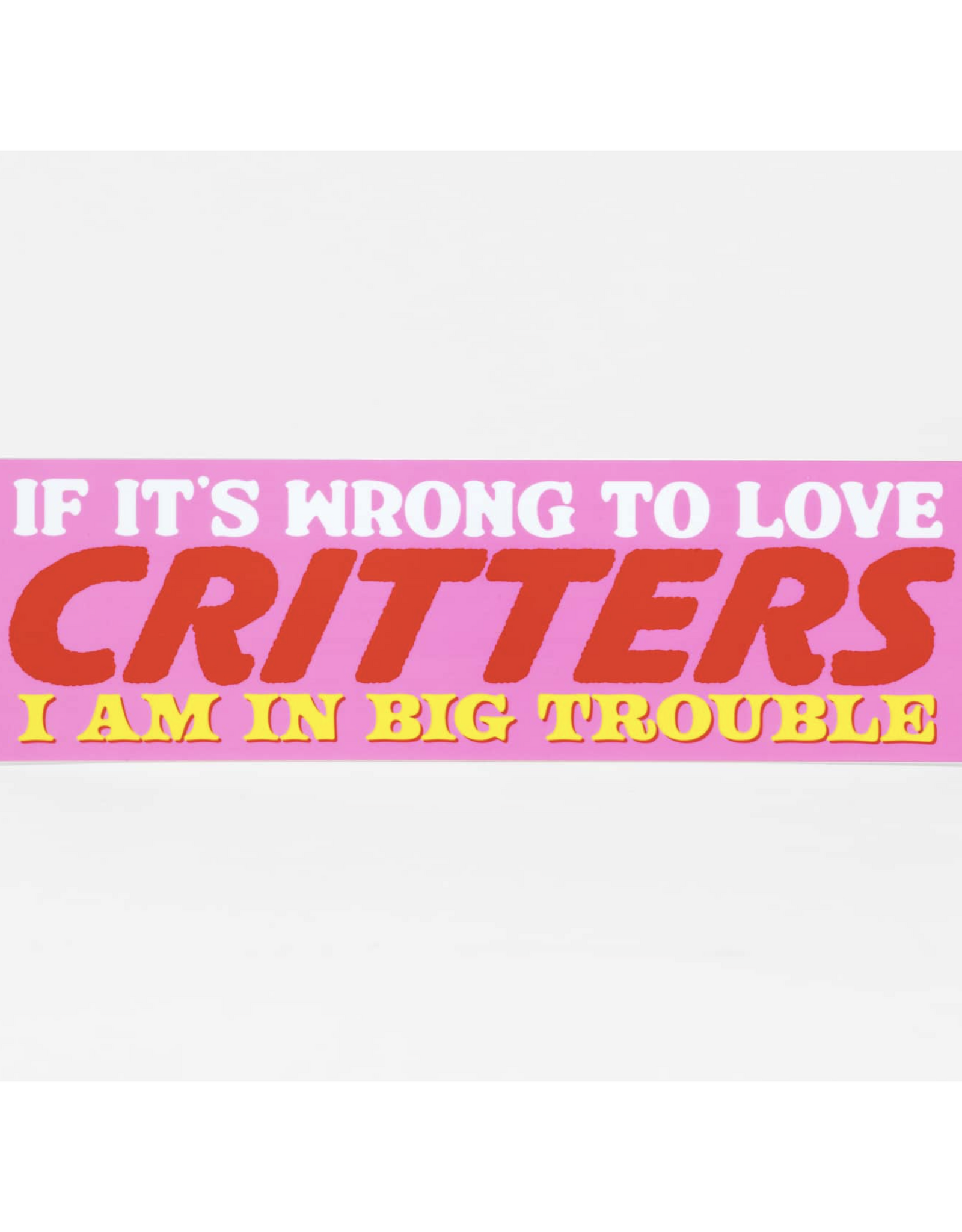 Wrong To Love Critters Bumper Sticker