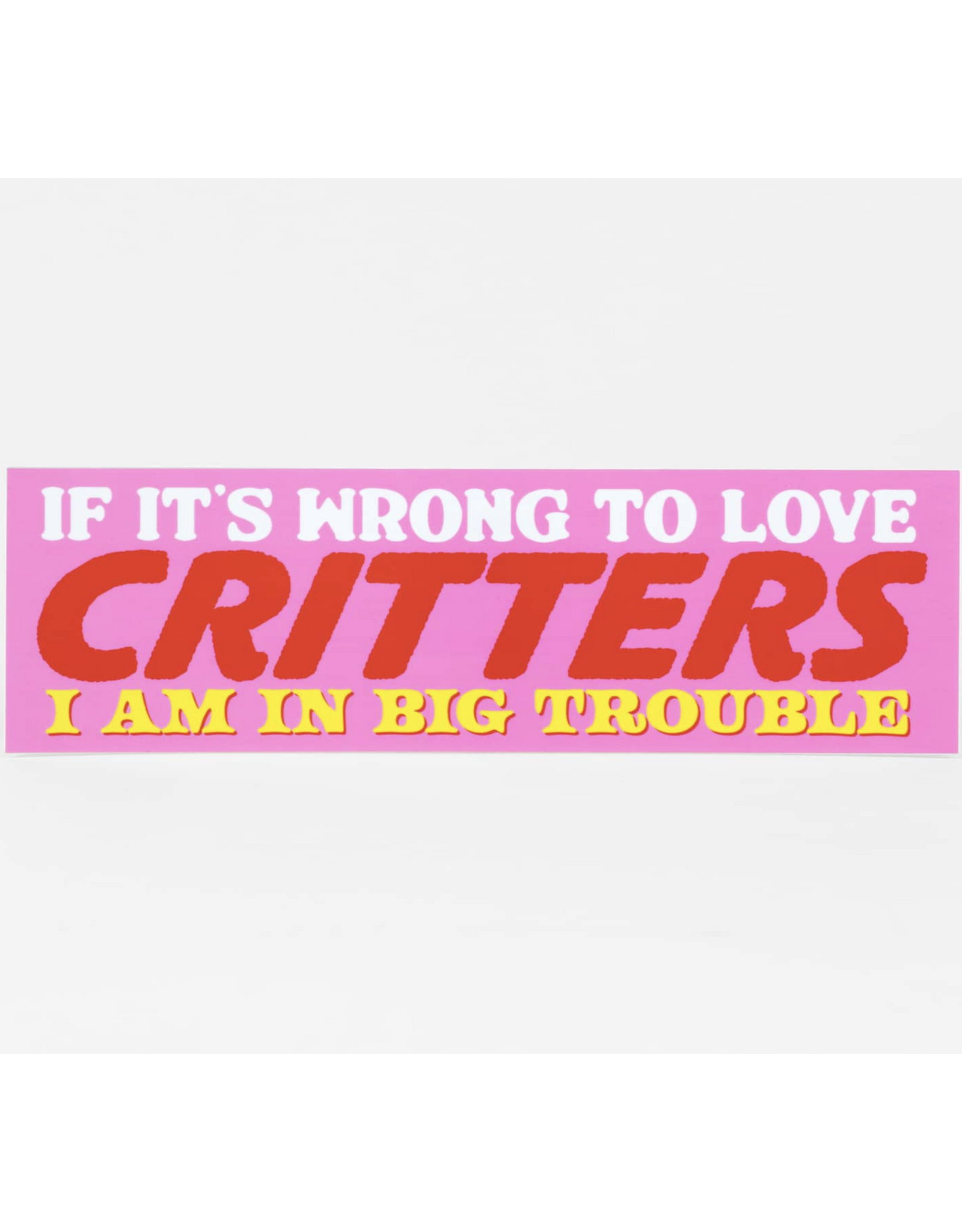 Wrong To Love Critters Bumper Sticker