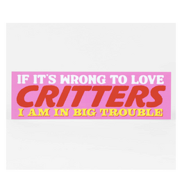Wrong To Love Critters Bumper Sticker
