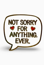Not Sorry For Anything Ever Enamel Pin
