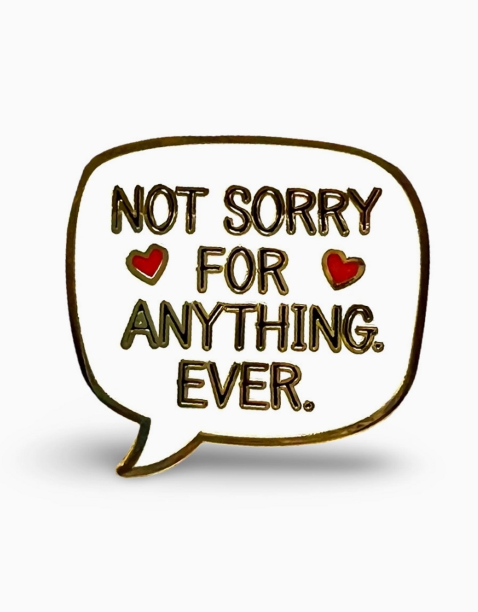 Not Sorry For Anything Ever Enamel Pin