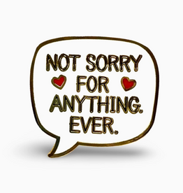 Not Sorry For Anything Ever Enamel Pin