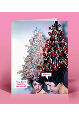 Too Much? Never. Christmas Greeting Card