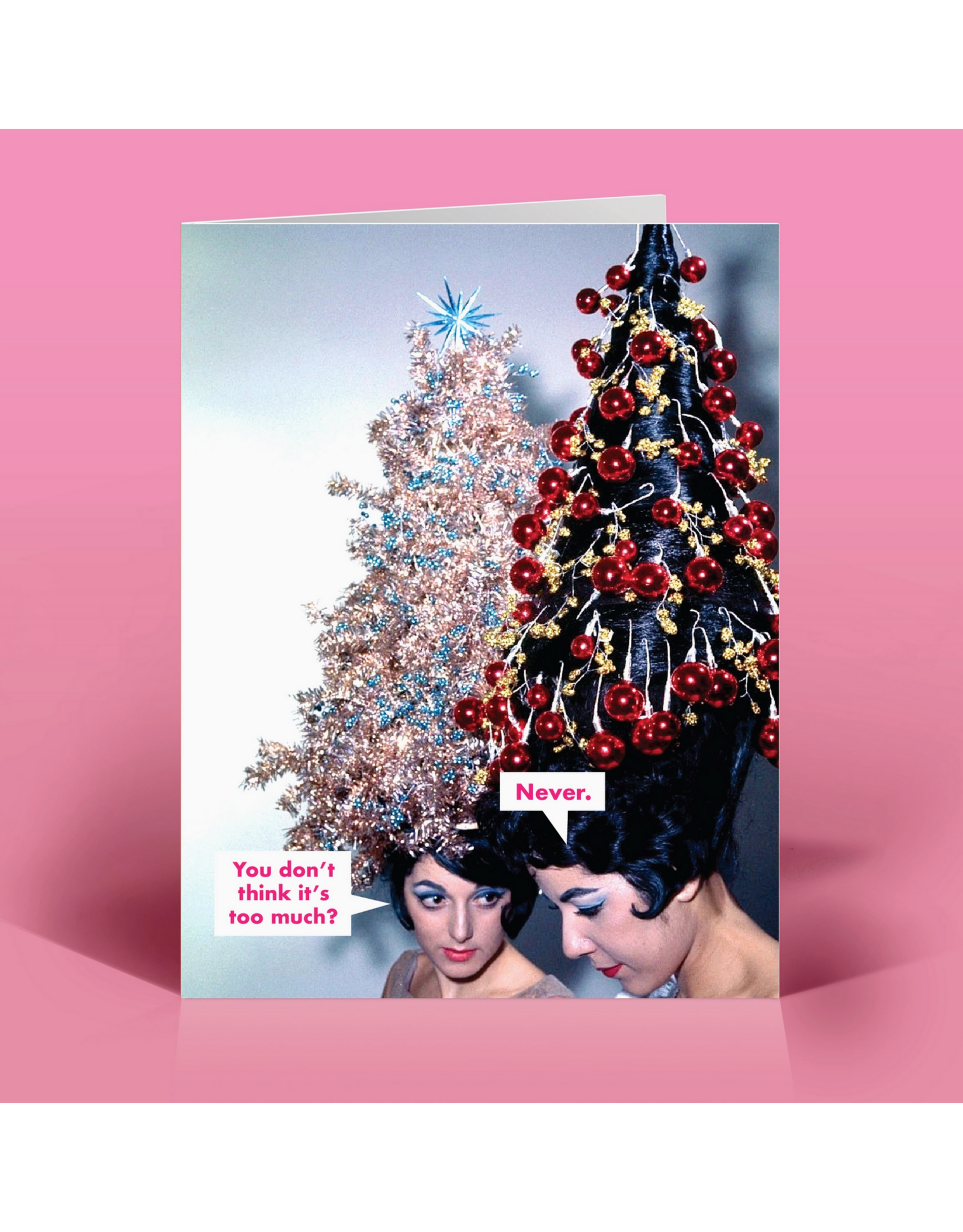 Too Much? Never. Christmas Greeting Card