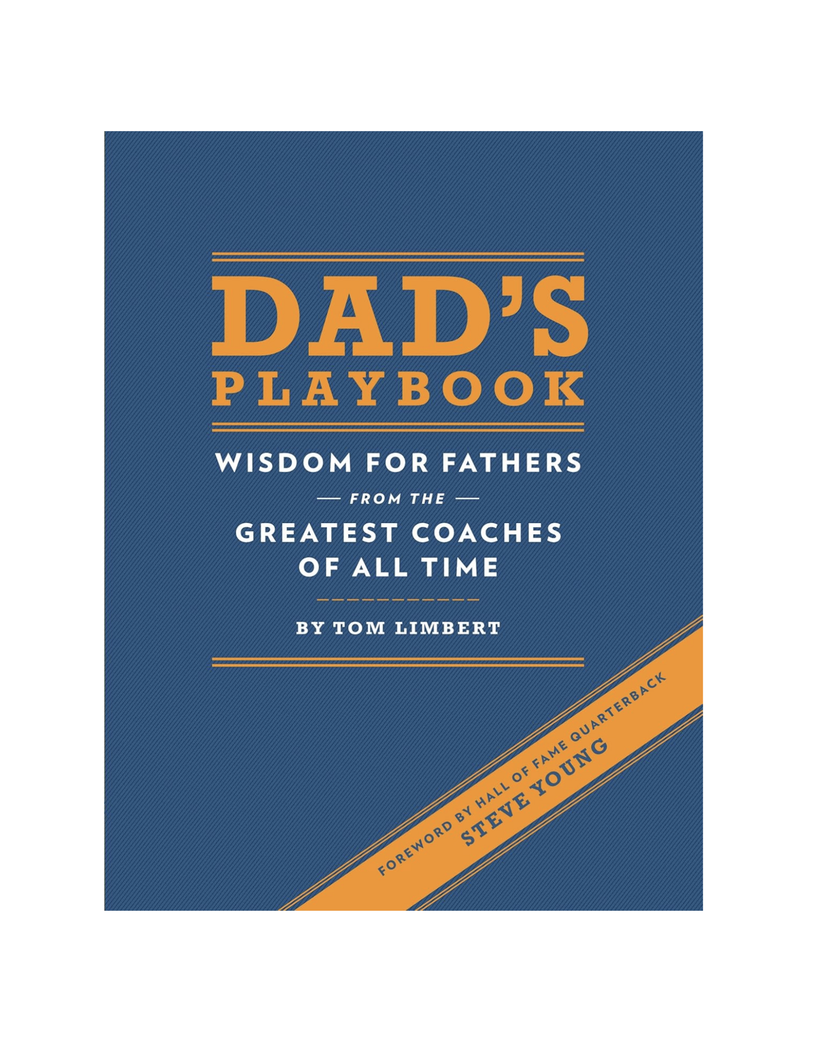 Dad's Playbook : Wisdom for Fathers from the Greatest Coaches of All Time