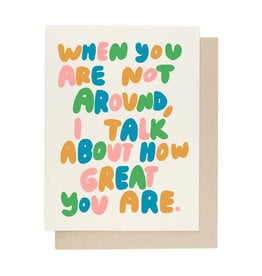 I Talk About How Great You Are Greeting Card