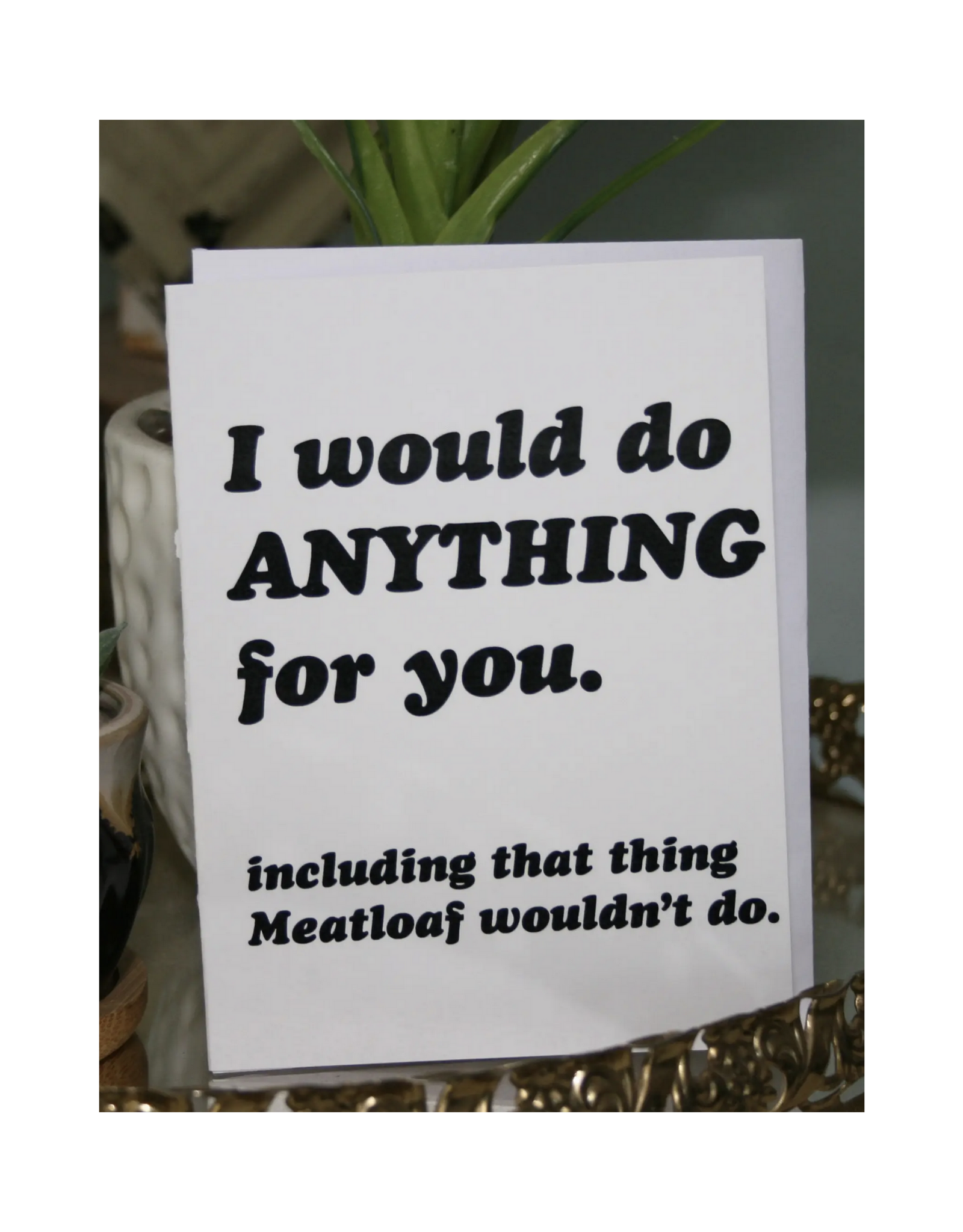 I Would Do Anything For You Meatloaf Greeting Card