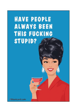 Have People Always Been This Fucking Stupid Magnet