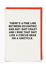 Fine Line Between Eccentric and Bat Shit Crazy Greeting Card