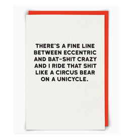 Fine Line Between Eccentric and Bat Shit Crazy Greeting Card