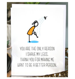 You Are The Only Reason I Shave My Legs Greeting Card