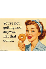 You're Not Getting Laid Anyway Donut Magnet