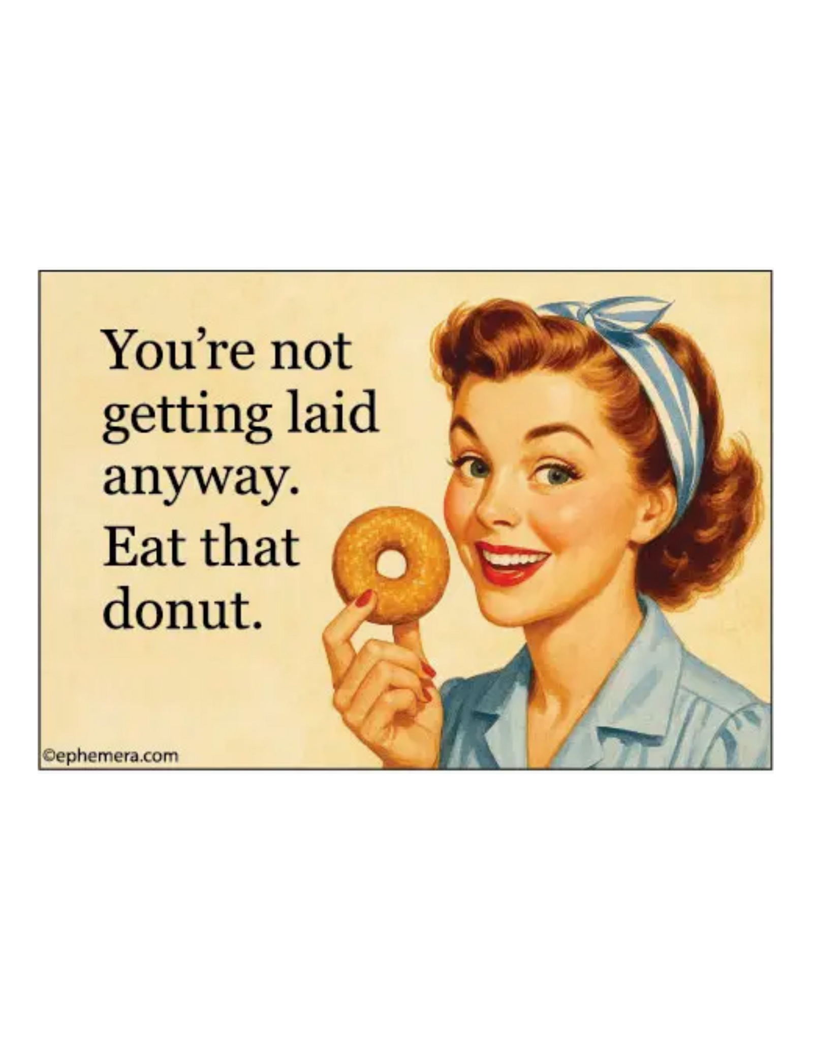 You're Not Getting Laid Anyway Donut Magnet