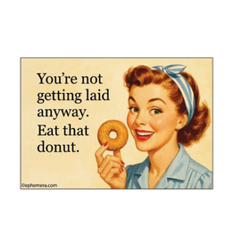 You're Not Getting Laid Anyway Donut Magnet