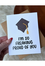 I'm So Freaking Proud of You Greeting Card