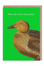 The Card IS the Present Duck Greeting Card