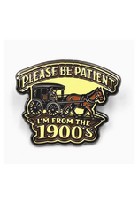 Please Be Patient I'm from the 1900s Enamel Pin