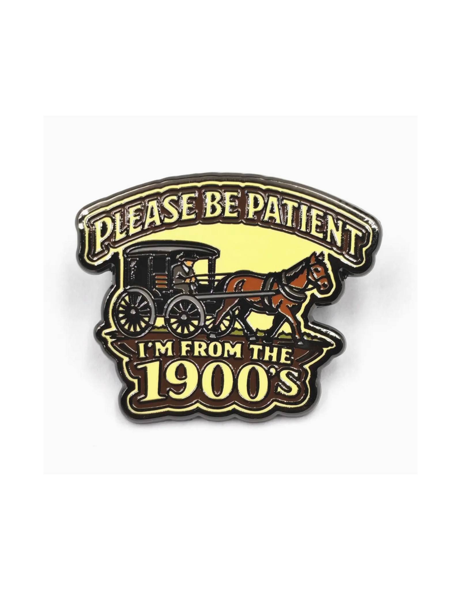 Please Be Patient I'm from the 1900s Enamel Pin