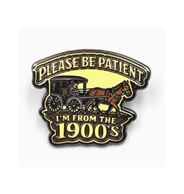 Please Be Patient I'm from the 1900s Enamel Pin