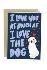 I Love You As Much As The Dog Greeting Card