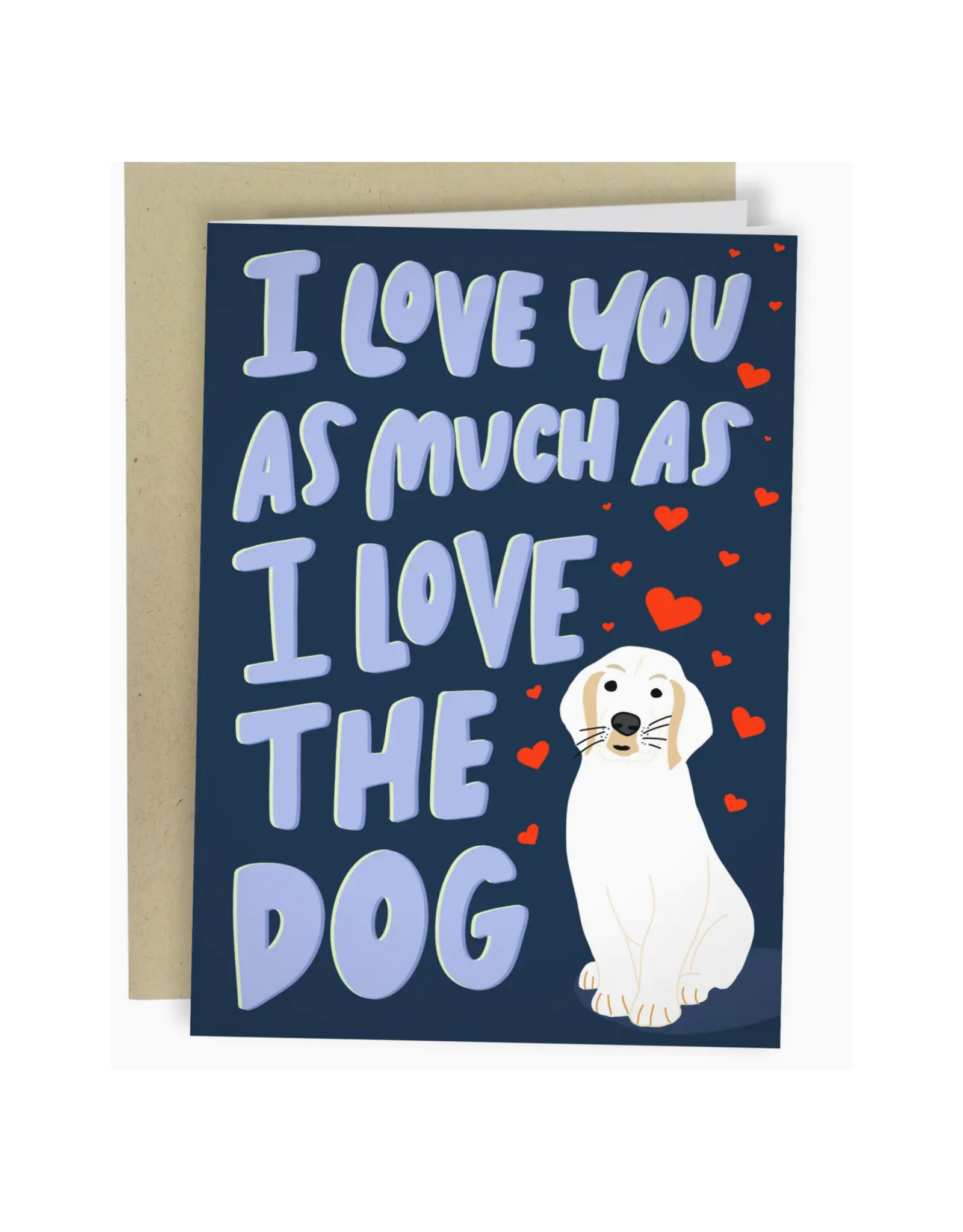 I Love You As Much As The Dog Greeting Card