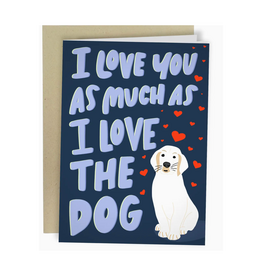 I Love You As Much As The Dog Greeting Card