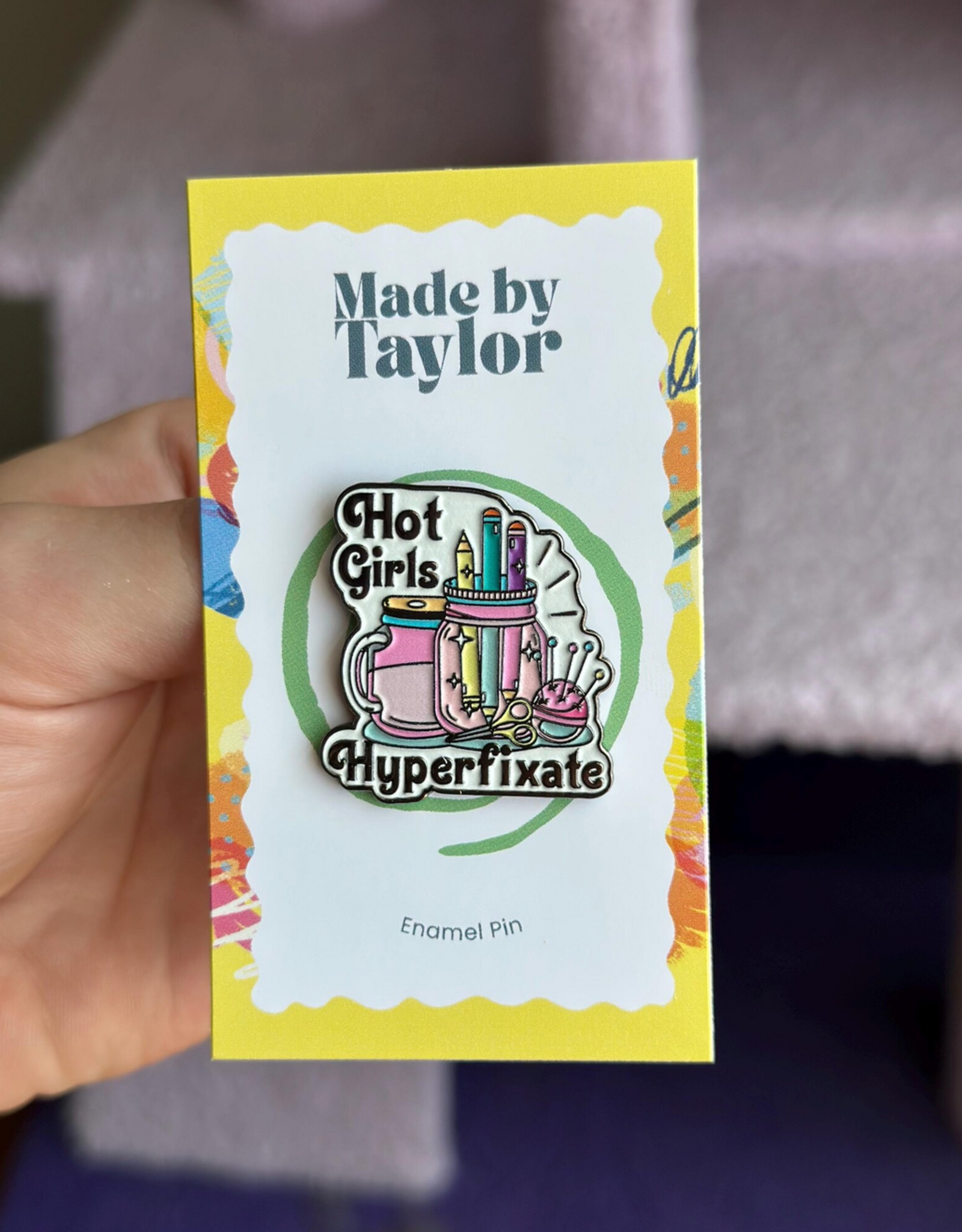 Made By Taylor Hot Girls Hyperfixate Enamel Pin