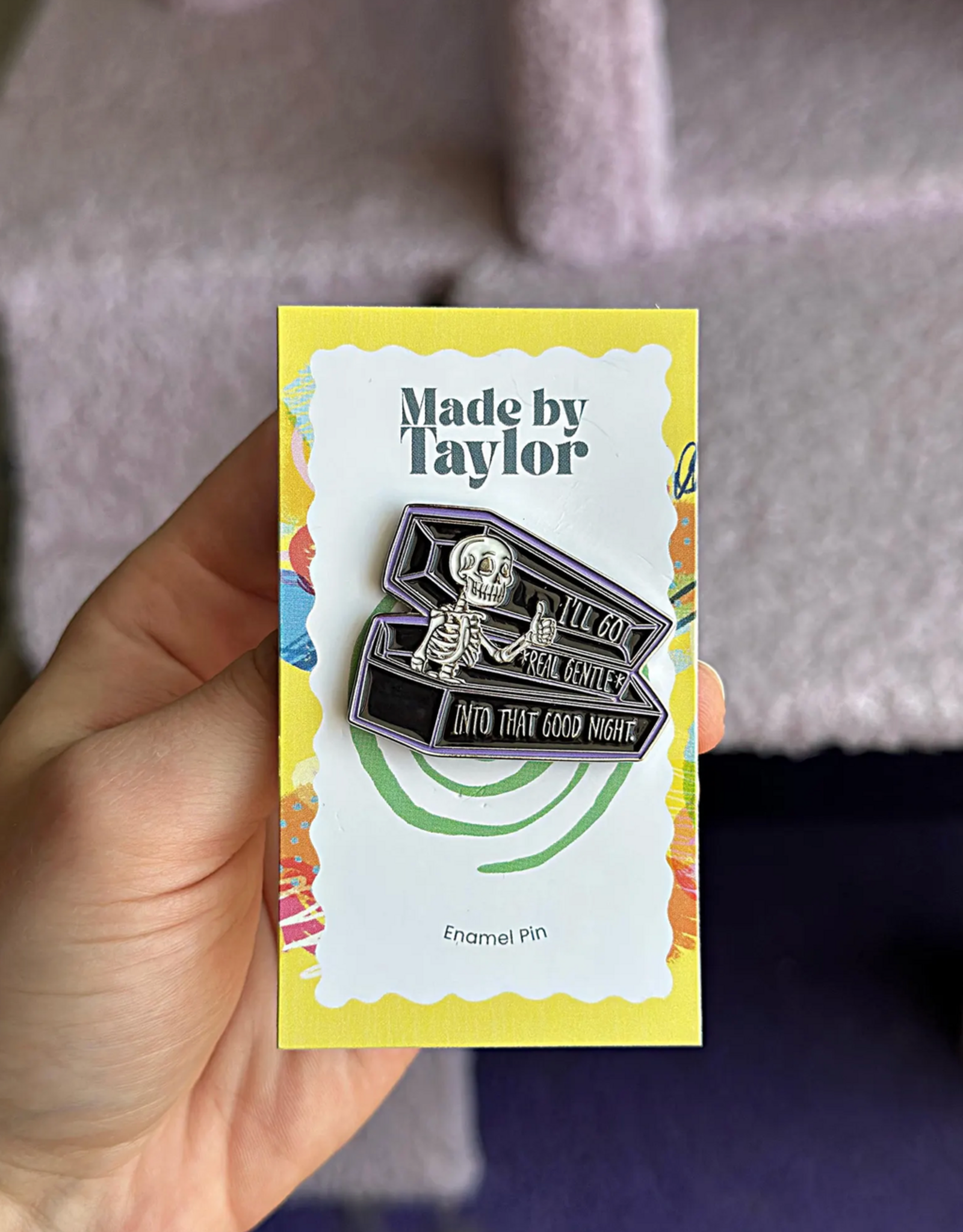 Made By Taylor I'll  Go Gentle Into that Good Night Enamel Pin