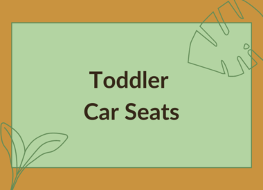 TODDLER CAR SEATS