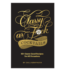 Classy as Fuck Cocktails by: Calligraphuck