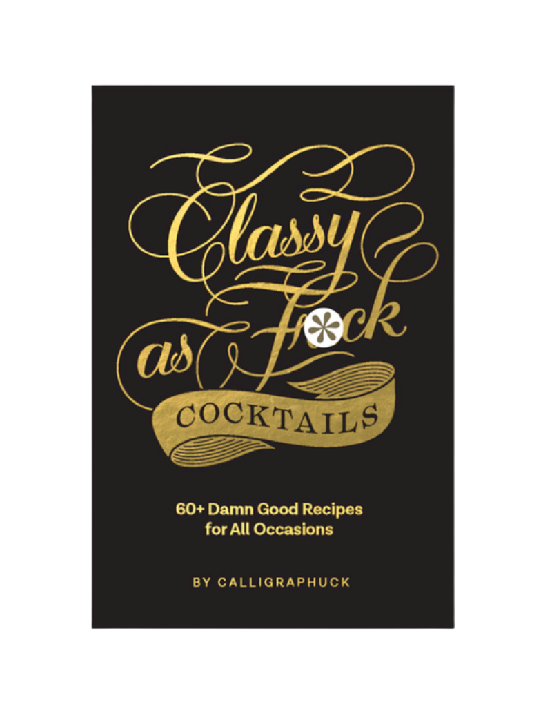 Classy as Fuck Cocktails by: Calligraphuck