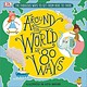 DK Children DK Around the World in 80 Ways: The Fabulous Inventions that get us From Here to There