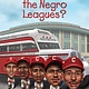 Penguin Workshop Who Was...?: What Were the Negro Leagues?