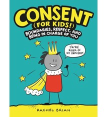 Little, Brown Books for Young Readers Consent (for Kids!): Boundaries, Respect, and Being in Charge of You