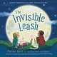 Little, Brown Books for Young Readers The Invisible Leash : A Story Celebrating Love After the Loss of a Pet