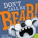 Scholastic Press Don't Call Me Bear