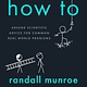 Riverhead Books How To: Absurd Scientific Advice for Common Real-World Problems