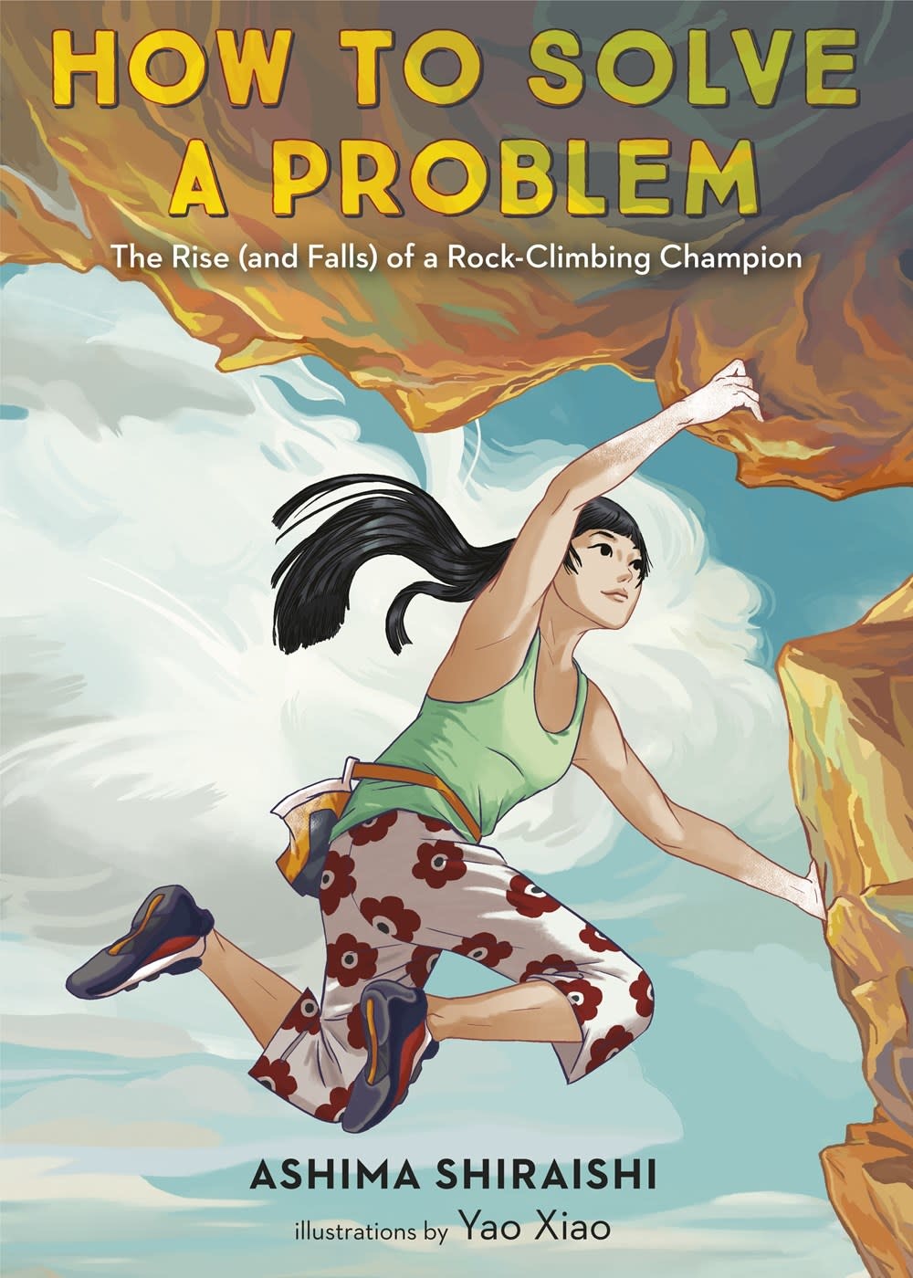 Make Me a World How to Solve a Problem: The Rise (and Falls) of a Rock-Climbing Champion [Ashima Shiraishi]