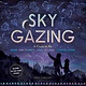 Storey Publishing, LLC Sky Gazing: Guide to the Moon, Sun, Planets, Stars, Eclipses & Constellations