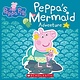 Scholastic Inc. Peppa Pig: Peppa's Mermaid Adventure